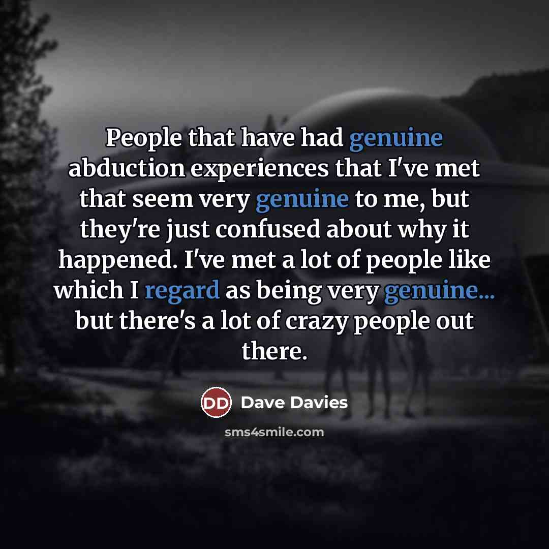 “People that have had genuine abduction experiences that I've met…” quote by Dave Davies