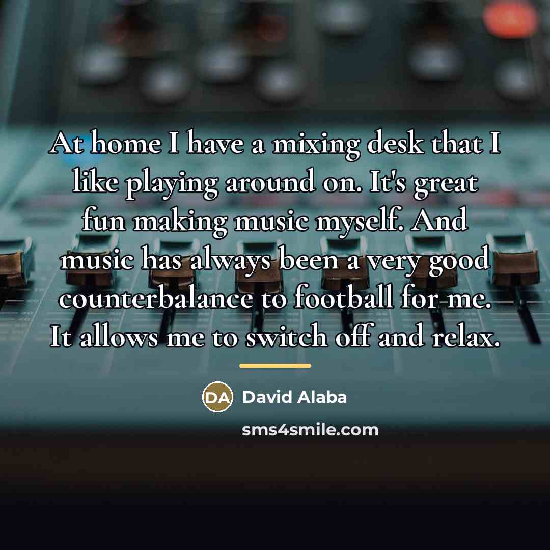 “At home I have a mixing desk that I like…” quote by David Alaba