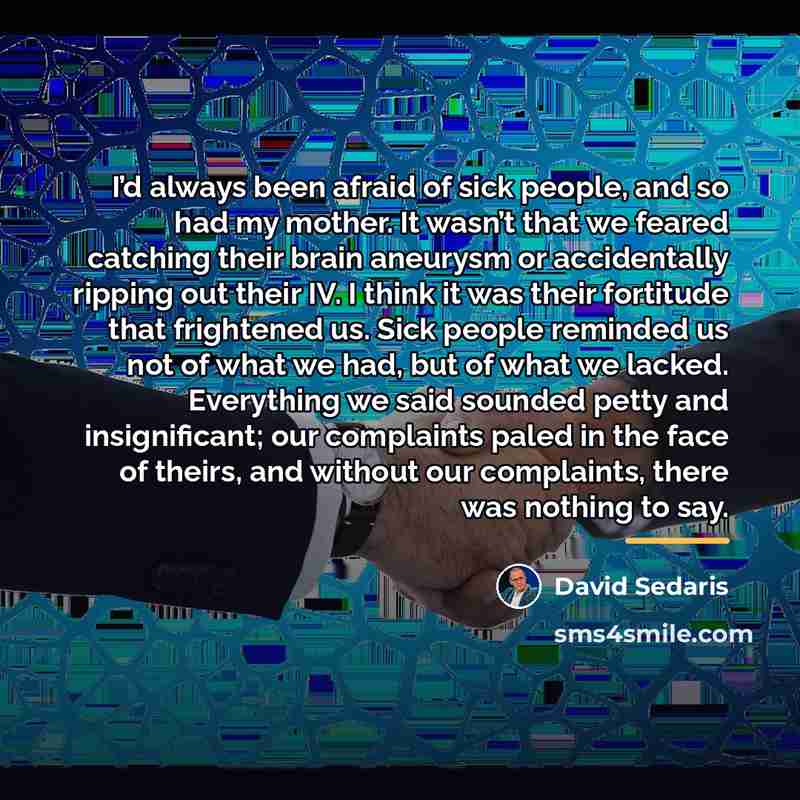 “I’d always been afraid of sick people, and so had…” quote by David Sedaris