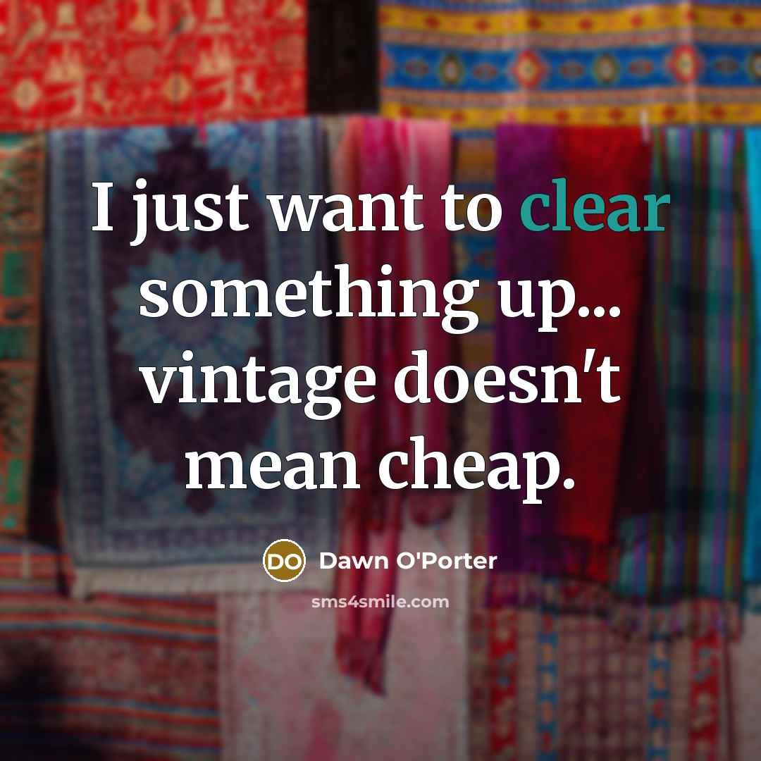 “I just want to clear something up... vintage doesn't mean…” quote by Dawn O'Porter