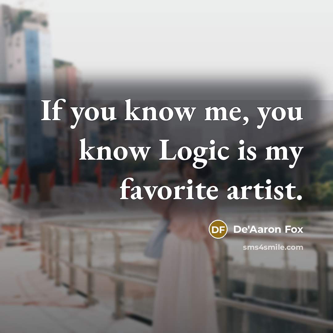 “If you know me, you know Logic is my favorite…” quote by De'Aaron Fox