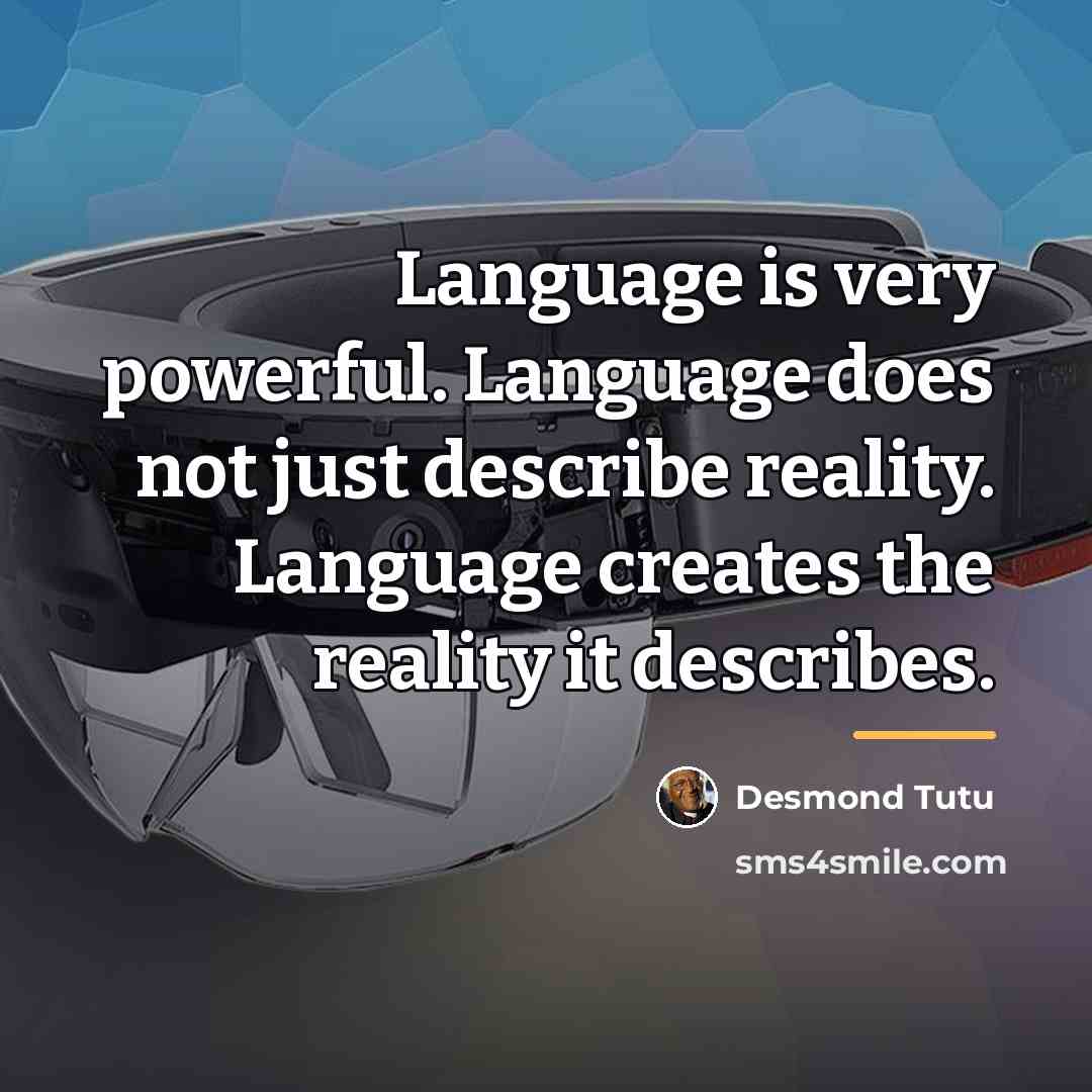 “Language is very powerful. Language does not just describe reality.…” quote by Desmond Tutu
