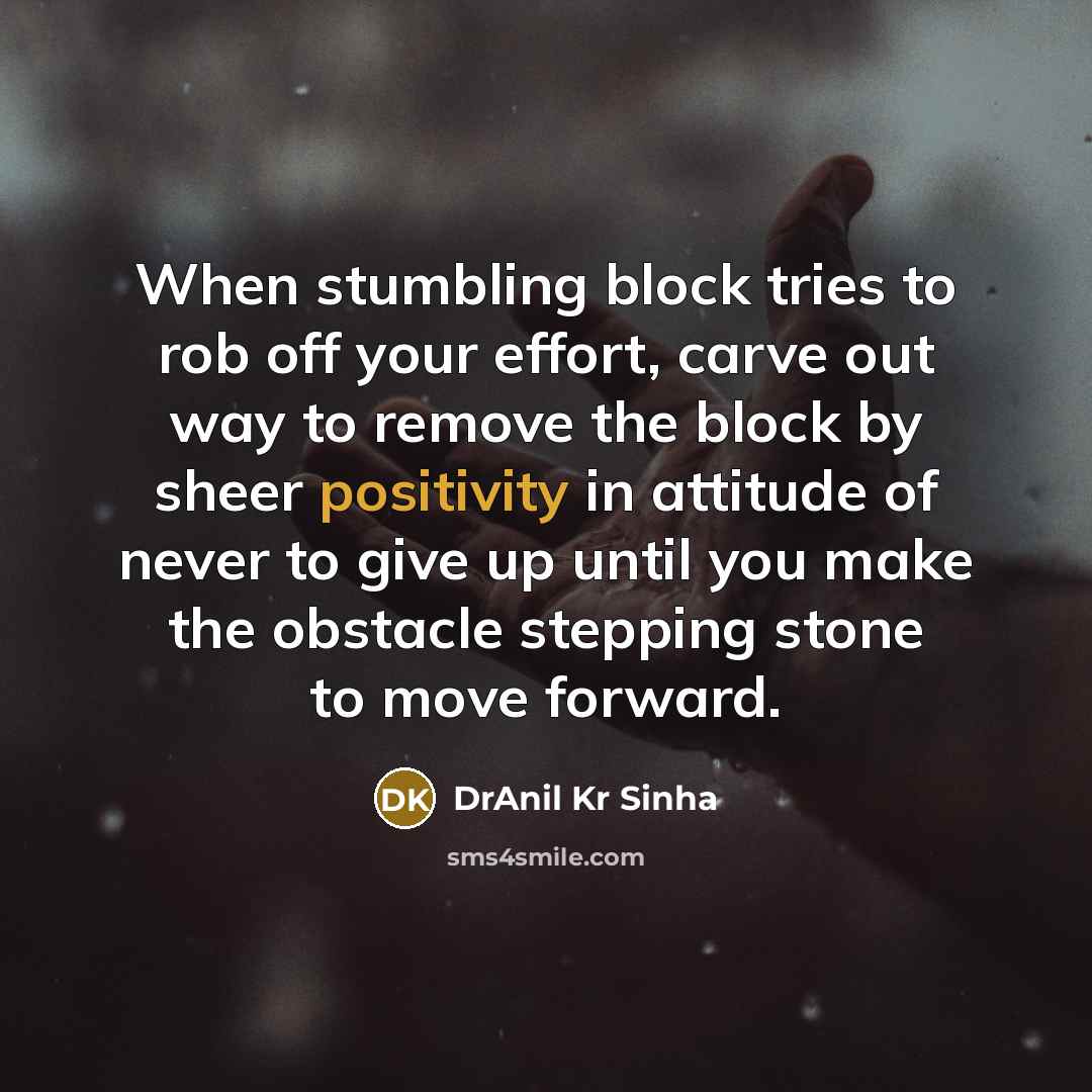 “When stumbling block tries to rob off your effort, carve…” quote by DrAnil Kr Sinha