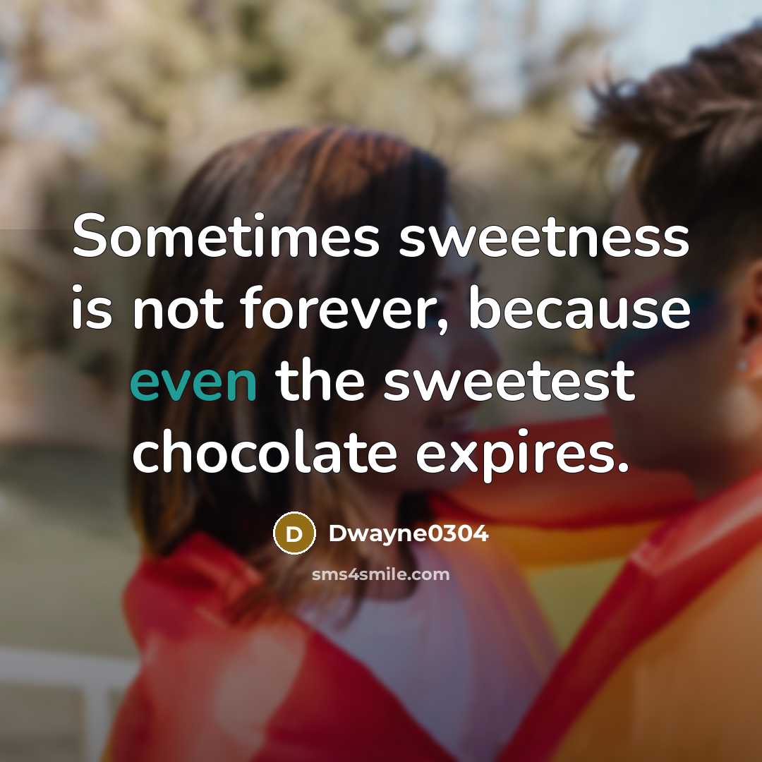 “Sometimes sweetness is not forever, because even the sweetest chocolate…” quote by Dwayne0304