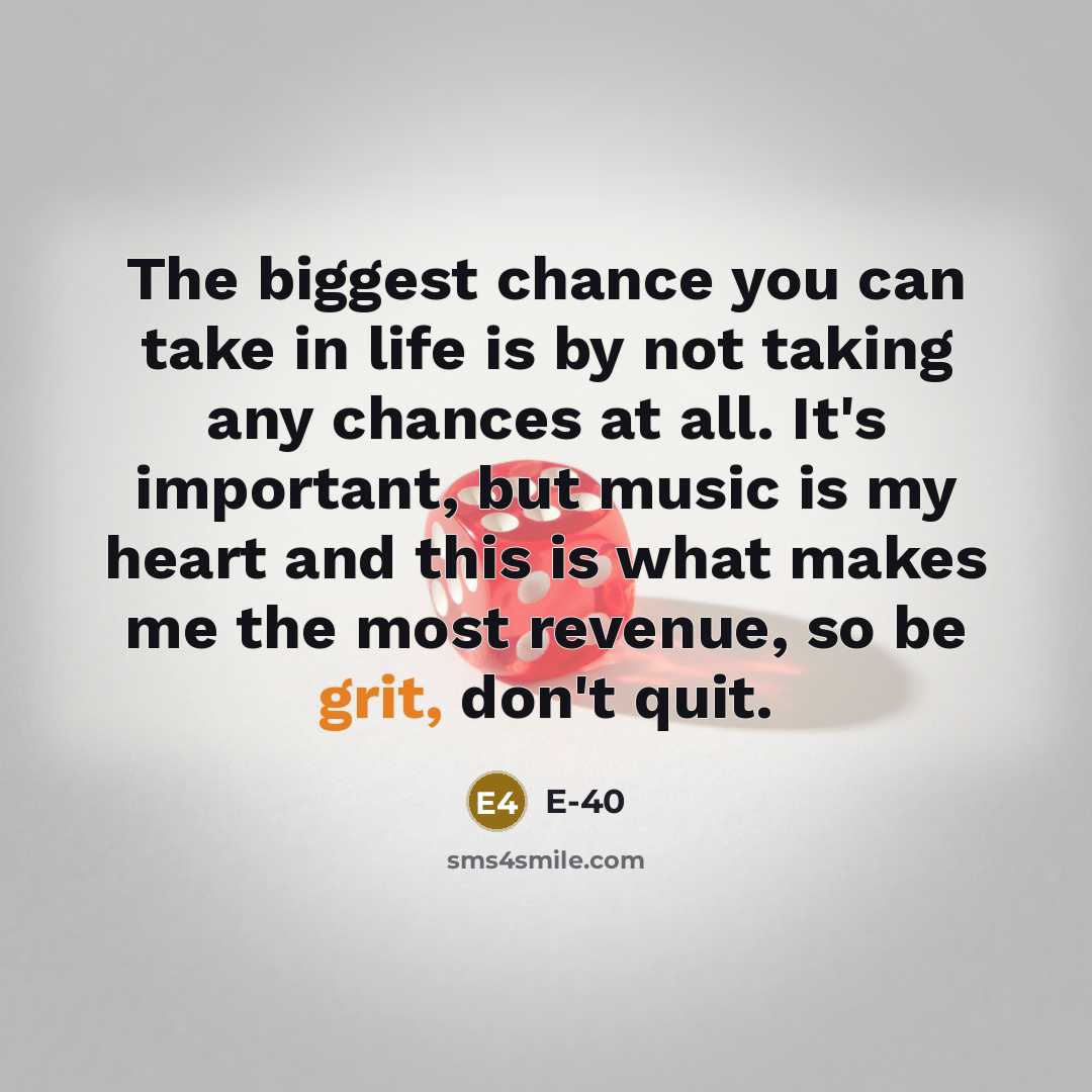 “The biggest chance you can take in life is by…” quote by E-40