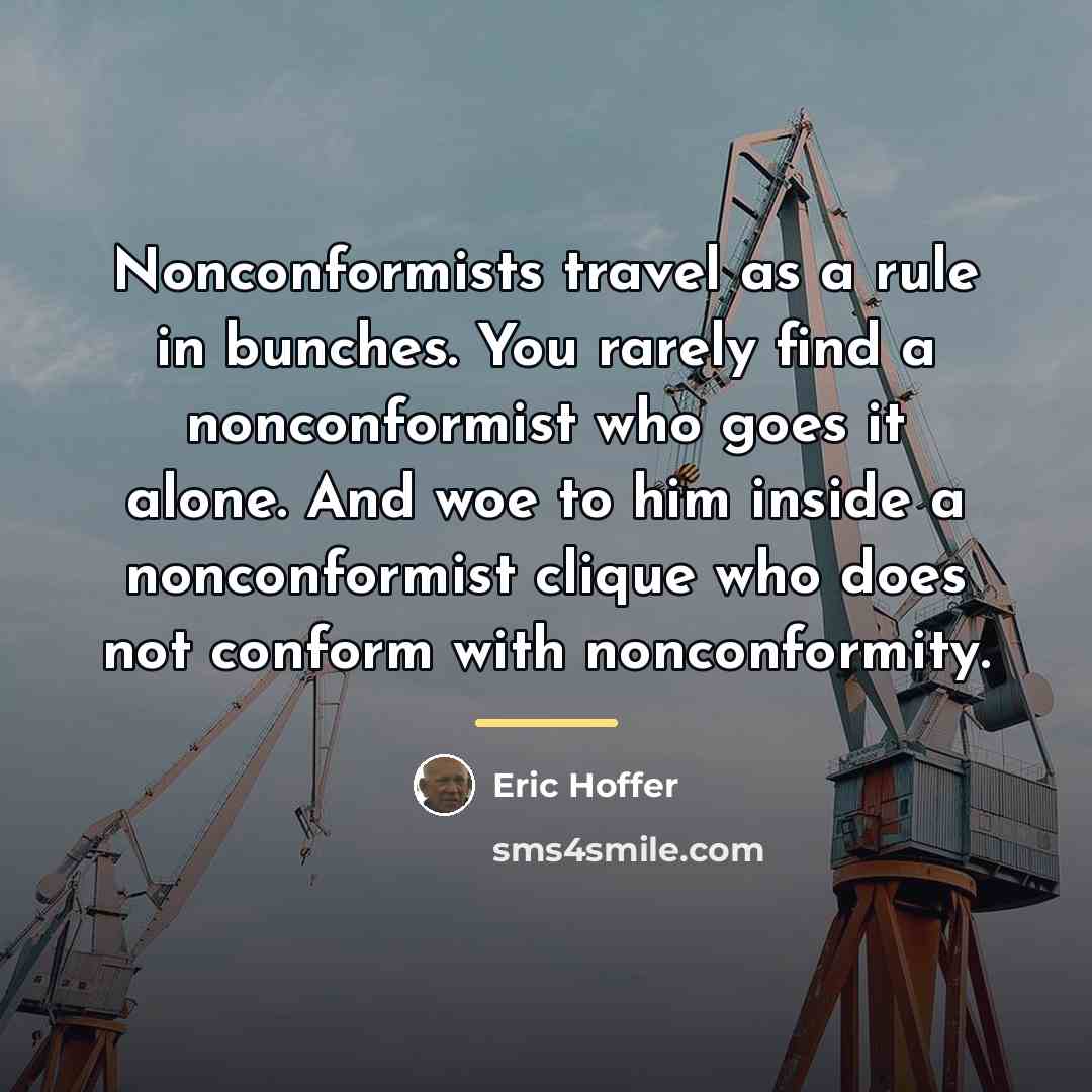 “Nonconformists travel as a rule in bunches. You rarely find…” quote by Eric Hoffer