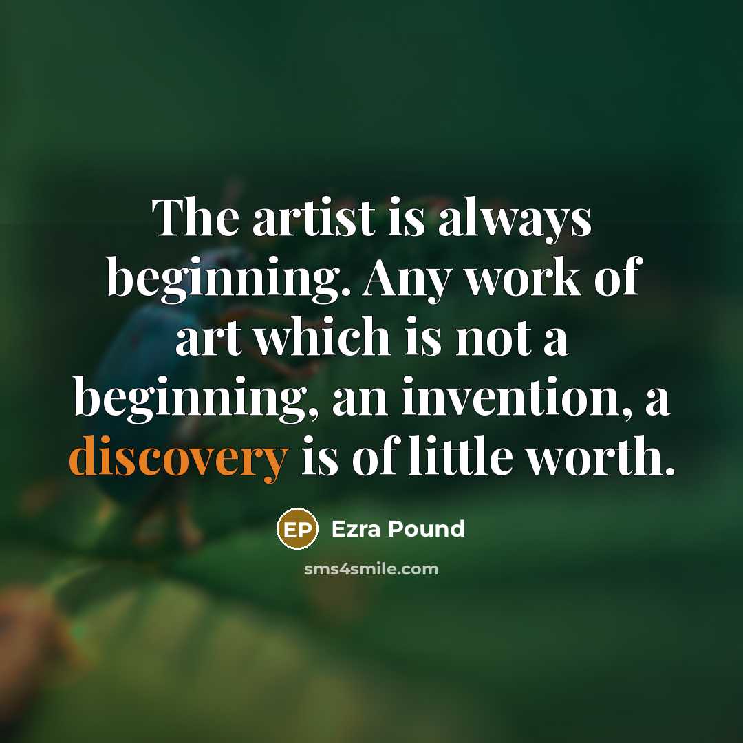 “The artist is always beginning. Any work of art which…” quote by Ezra Pound