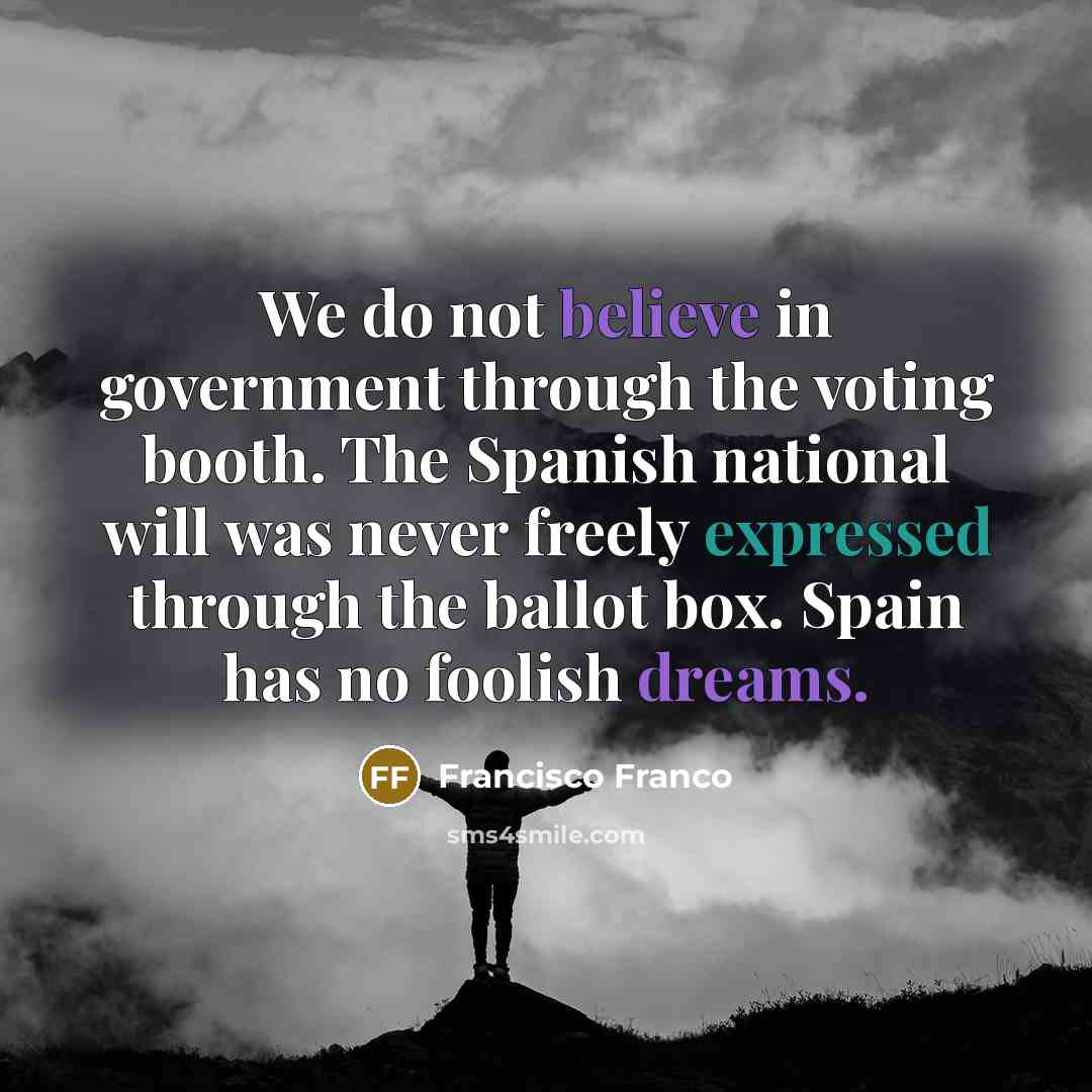 “We do not believe in government through the voting booth.…” quote by Francisco Franco