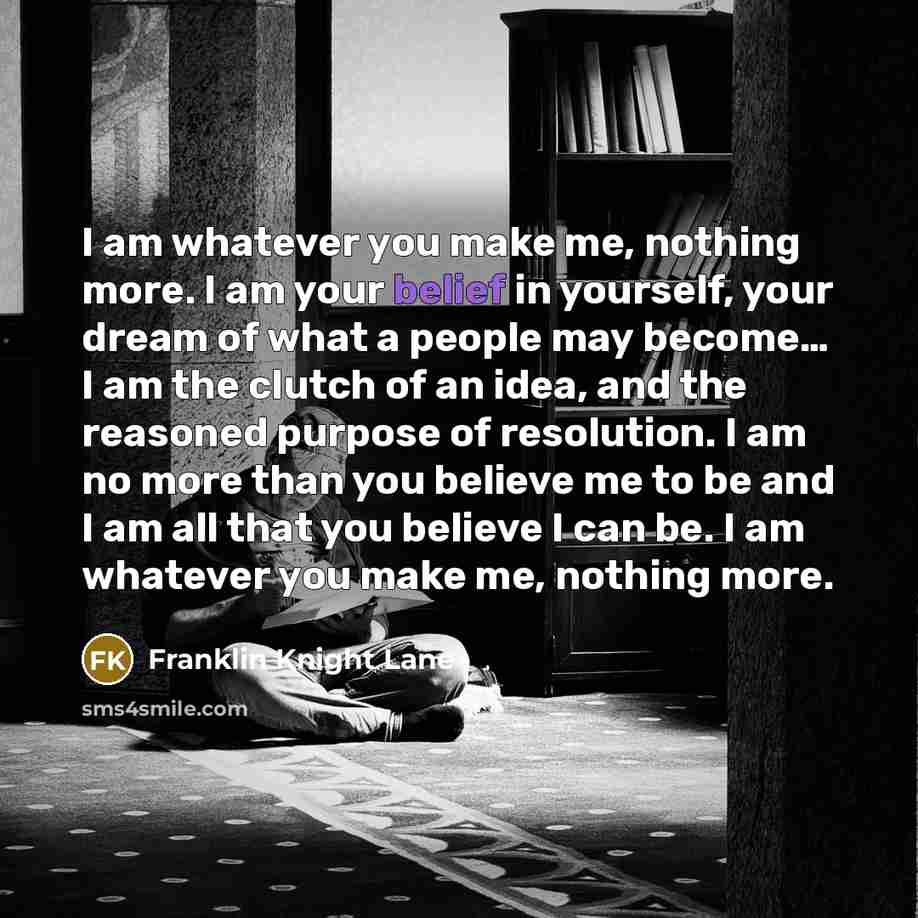 “I am whatever you make me, nothing more. I am…” quote by Franklin Knight Lane