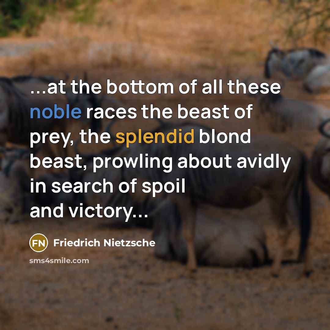 “...at the bottom of all these noble races the beast…” quote by Friedrich Nietzsche