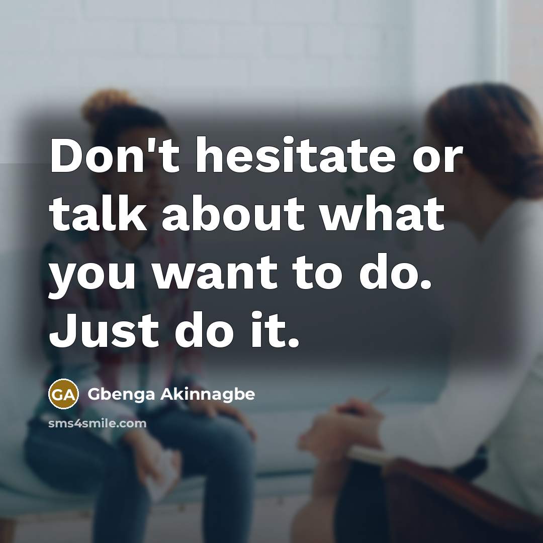 “Don't hesitate or talk about what you want to do.…” quote by Gbenga Akinnagbe