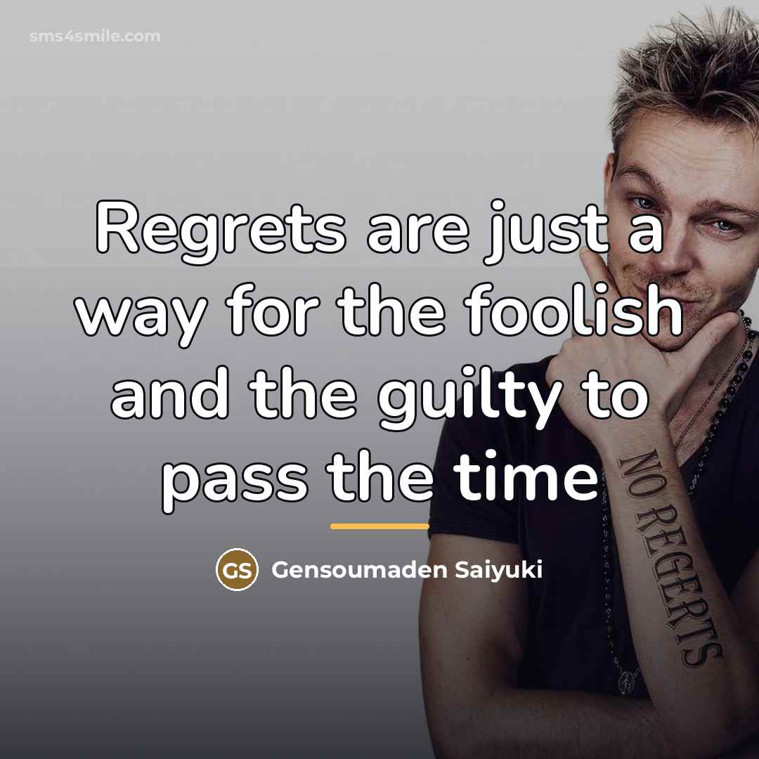 “Regrets are just a way for the foolish and the…” quote by Gensoumaden Saiyuki