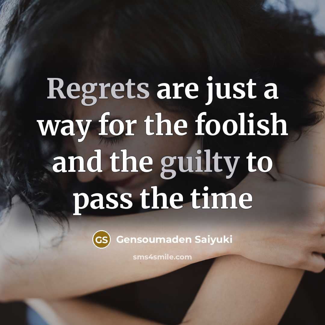 “Regrets are just a way for the foolish and the guilty to pass the time” quote by Gensoumaden Saiyuki