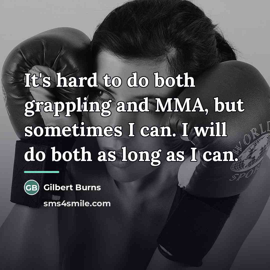 “It's hard to do both grappling and MMA, but sometimes…” quote by Gilbert Burns
