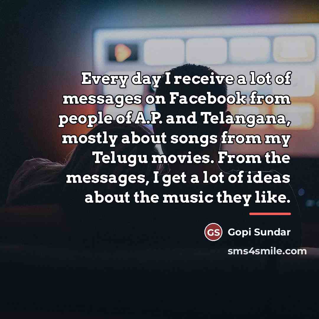“Every day I receive a lot of messages on Facebook…” quote by Gopi Sundar