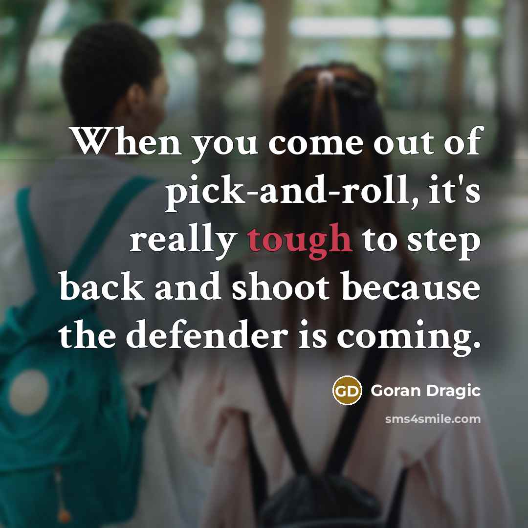 “When you come out of pick-and-roll, it's really tough to…” quote by Goran Dragic