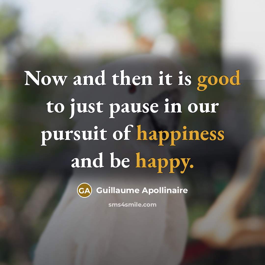 “Now and then it is good to just pause in…” quote by Guillaume Apollinaire