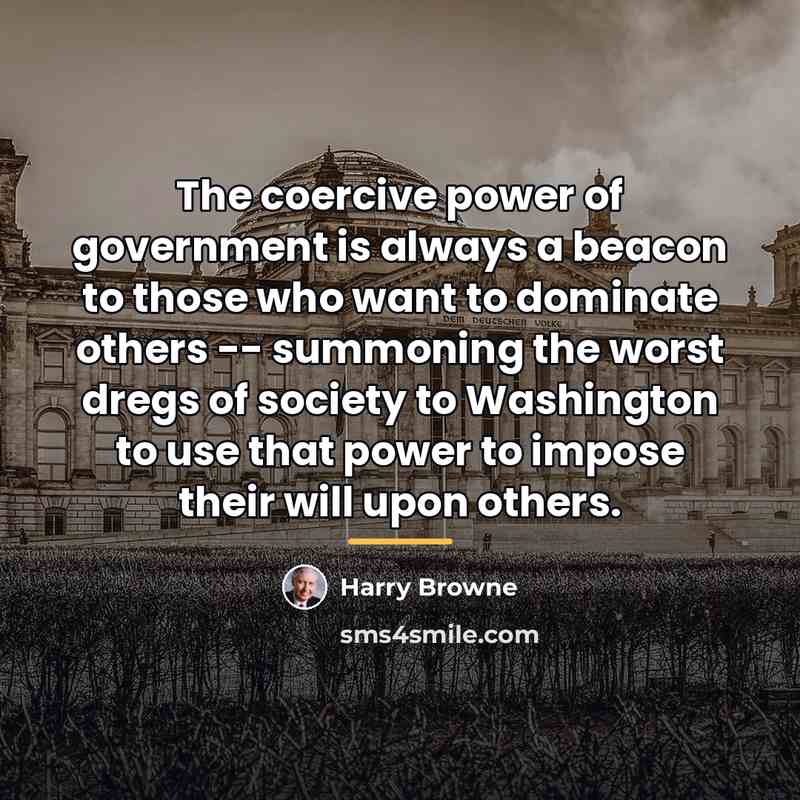 “The coercive power of government is always a beacon to…” quote by Harry Browne