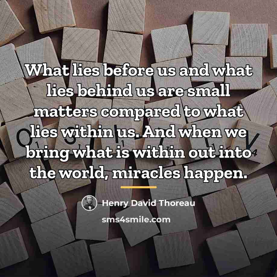 “What lies before us and what lies behind us are…” quote by Henry David Thoreau