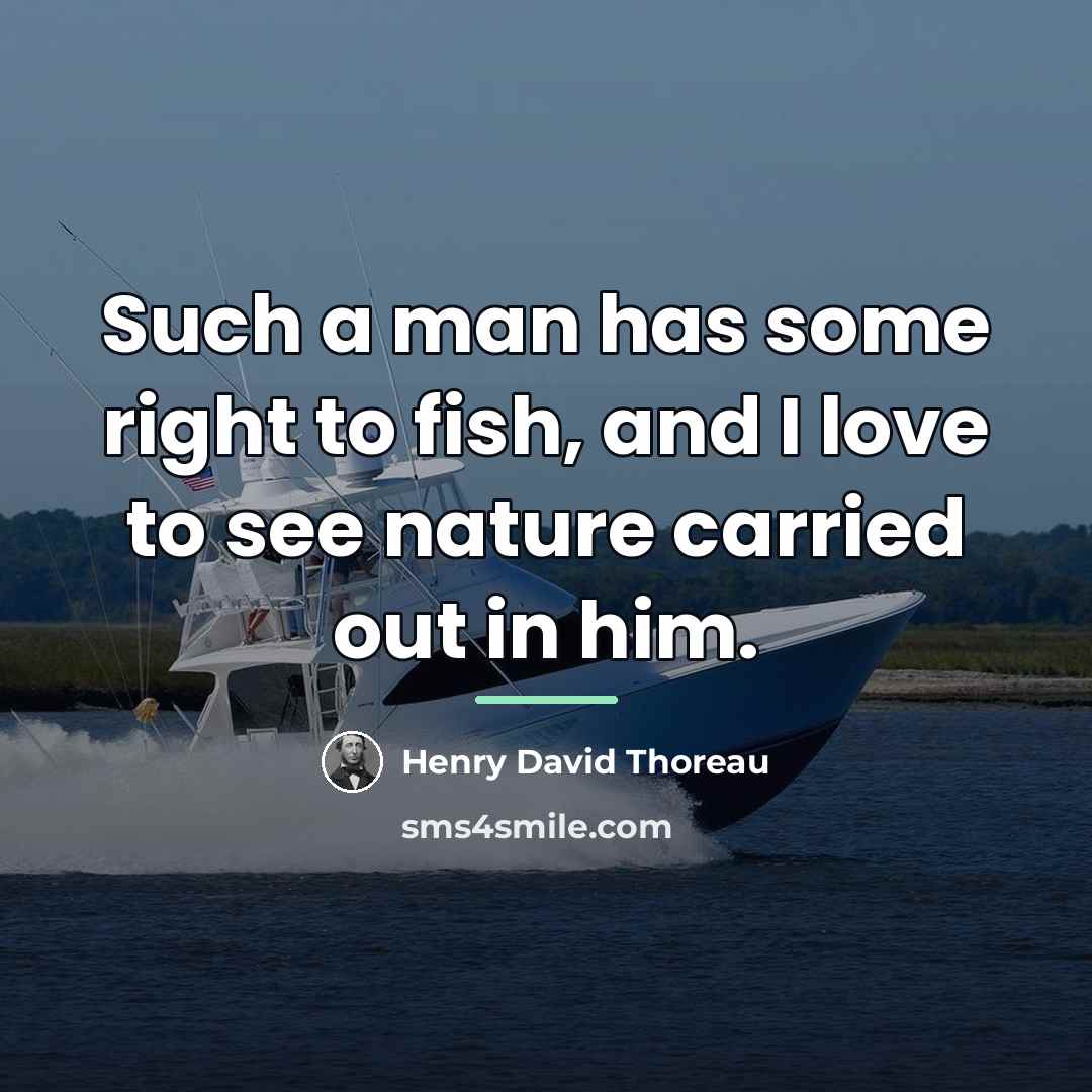 “Such a man has some right to fish, and I…” quote by Henry David Thoreau