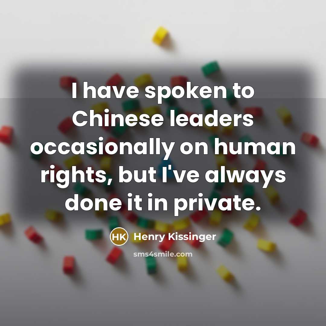 “I have spoken to Chinese leaders occasionally on human rights,…” quote by Henry Kissinger