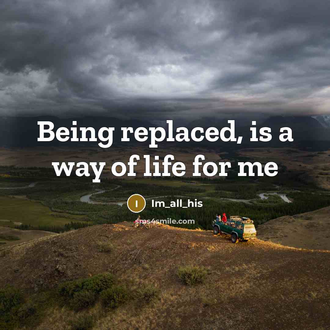 “Being replaced, is a way of life for me…” quote by Im_all_his