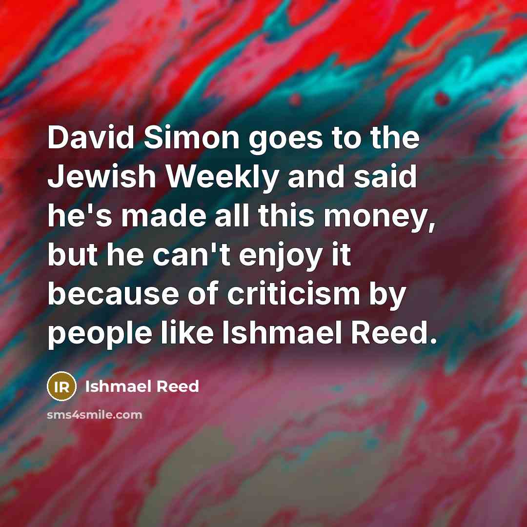“David Simon goes to the Jewish Weekly and said he's…” quote by Ishmael Reed
