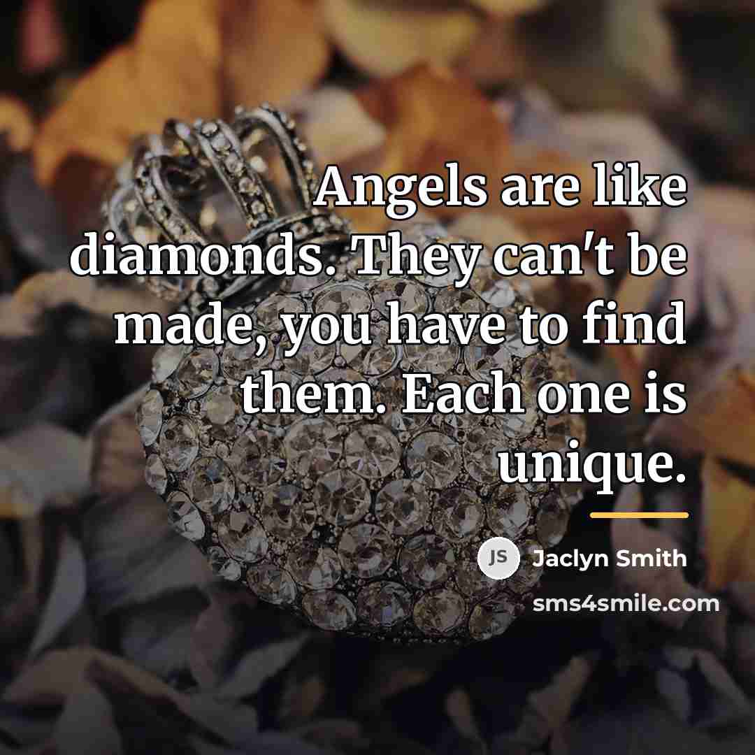 “Angels are like diamonds. They can't be made, you have…” quote by Jaclyn Smith