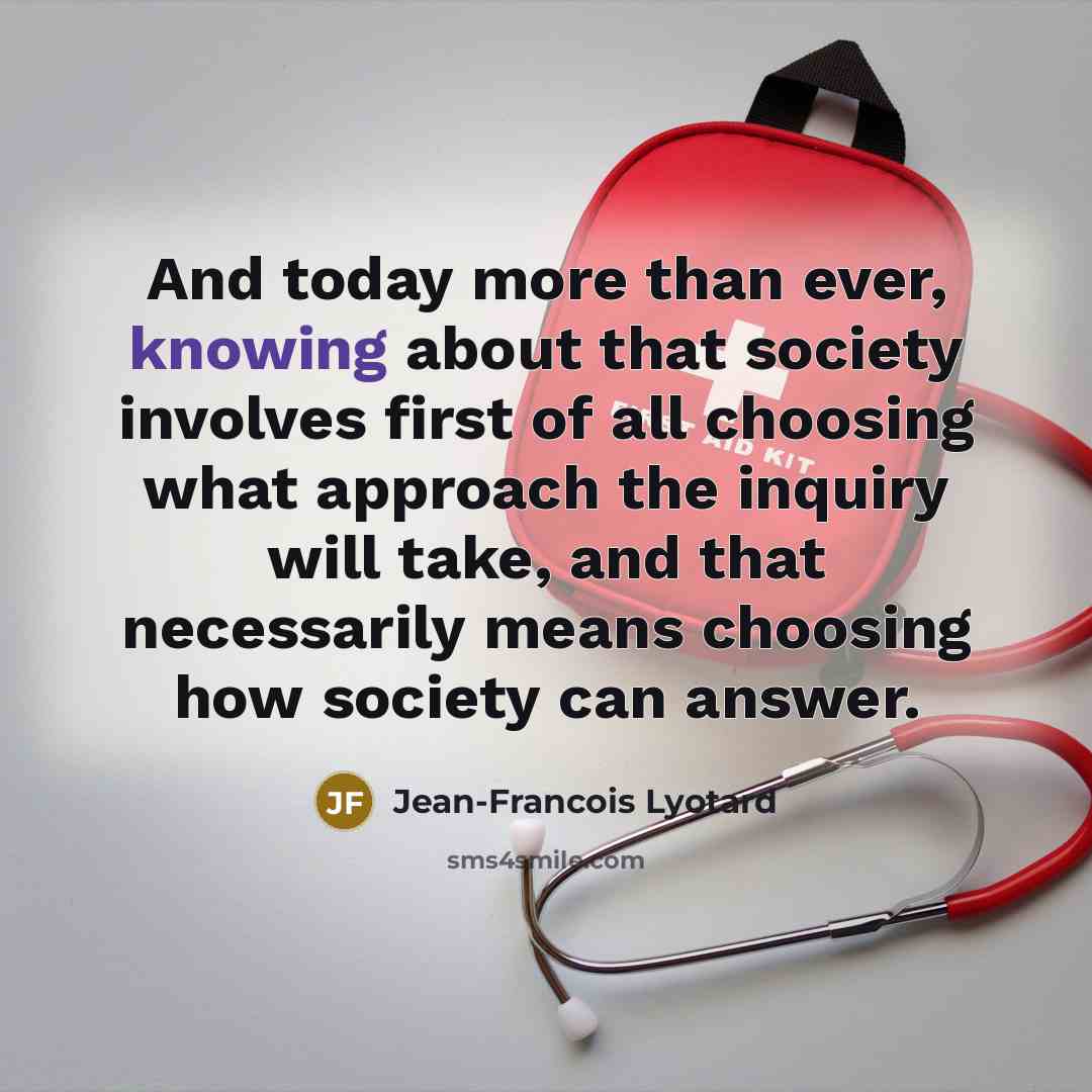 “And today more than ever, knowing about that society involves…” quote by Jean-Francois Lyotard