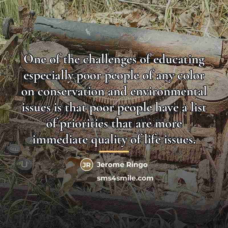 “One of the challenges of educating especially poor people of…” quote by Jerome Ringo