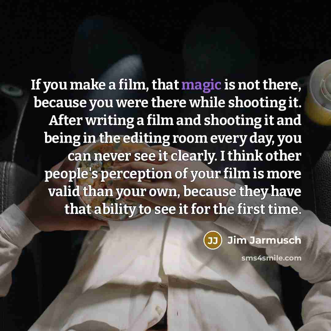 “If you make a film, that magic is not there,…” quote by Jim Jarmusch