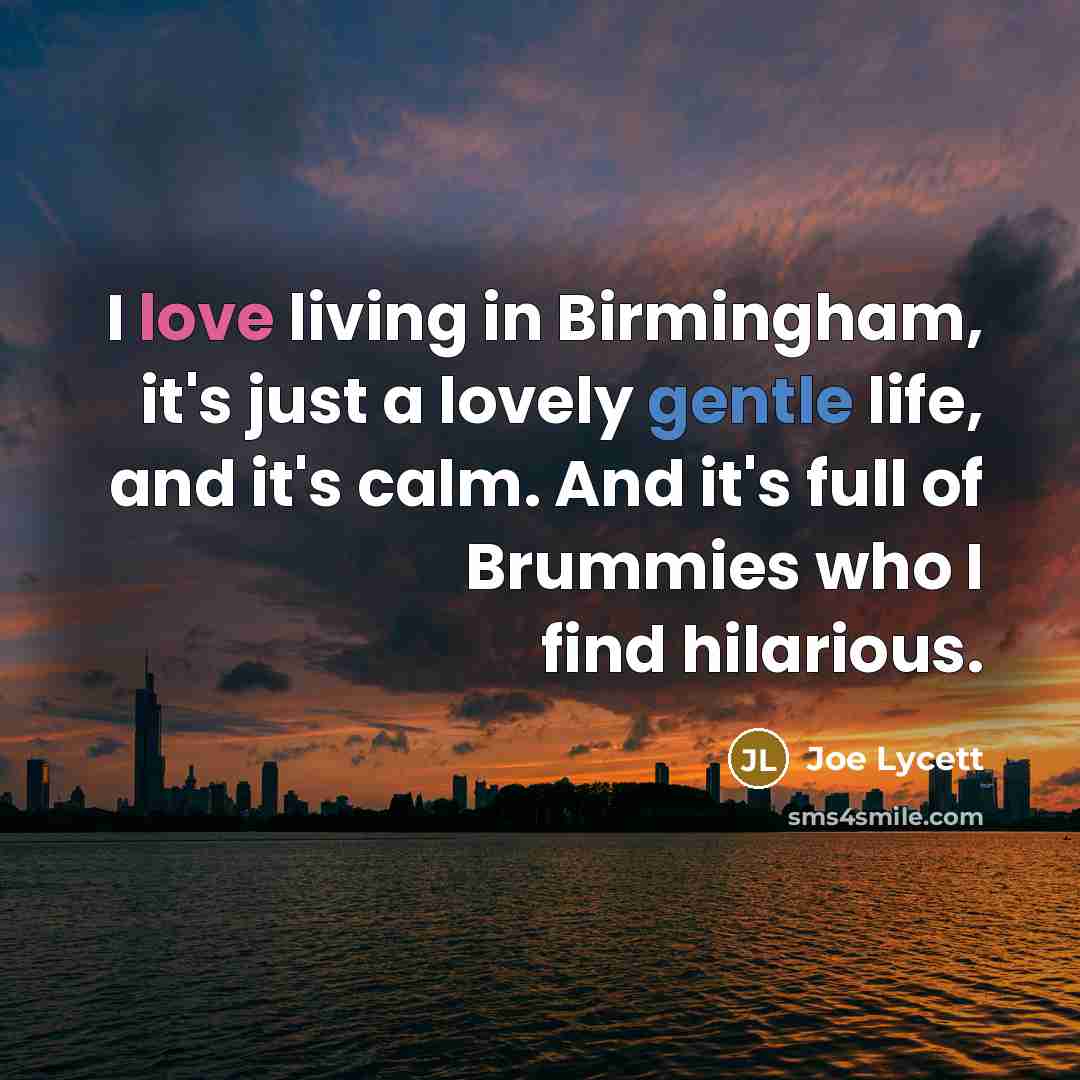 “I love living in Birmingham, it's just a lovely gentle…” quote by Joe Lycett