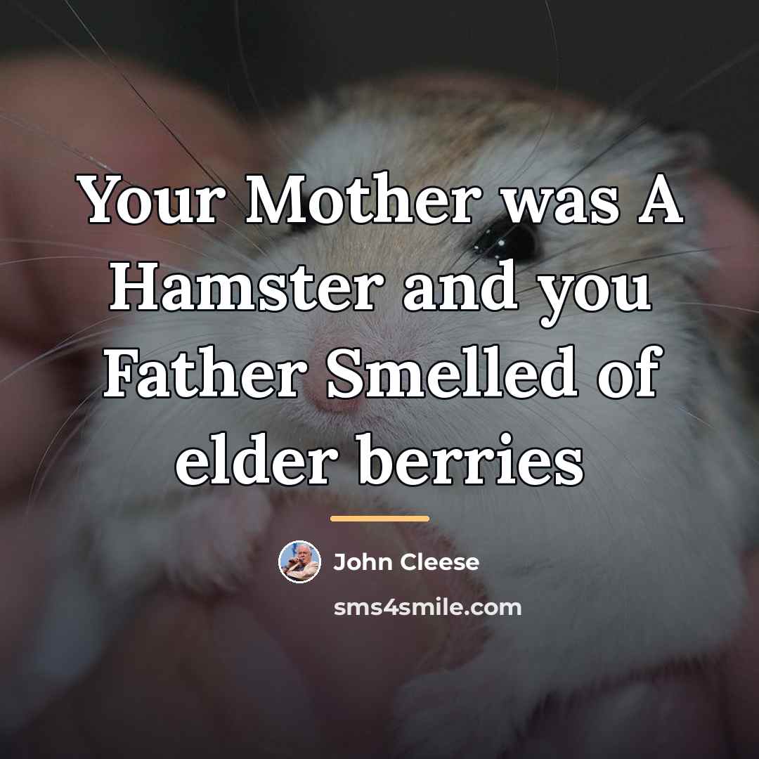 “Your Mother was A Hamster and you Father Smelled of…” quote by John Cleese