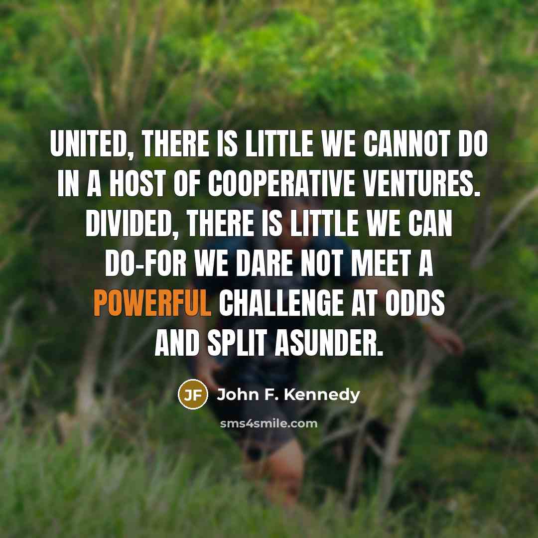 “United, there is little we cannot do in a host…” quote by John F. Kennedy