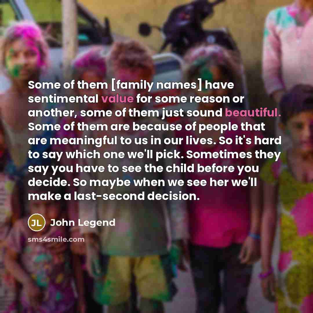 “Some of them [family names] have sentimental value for some…” quote by John Legend