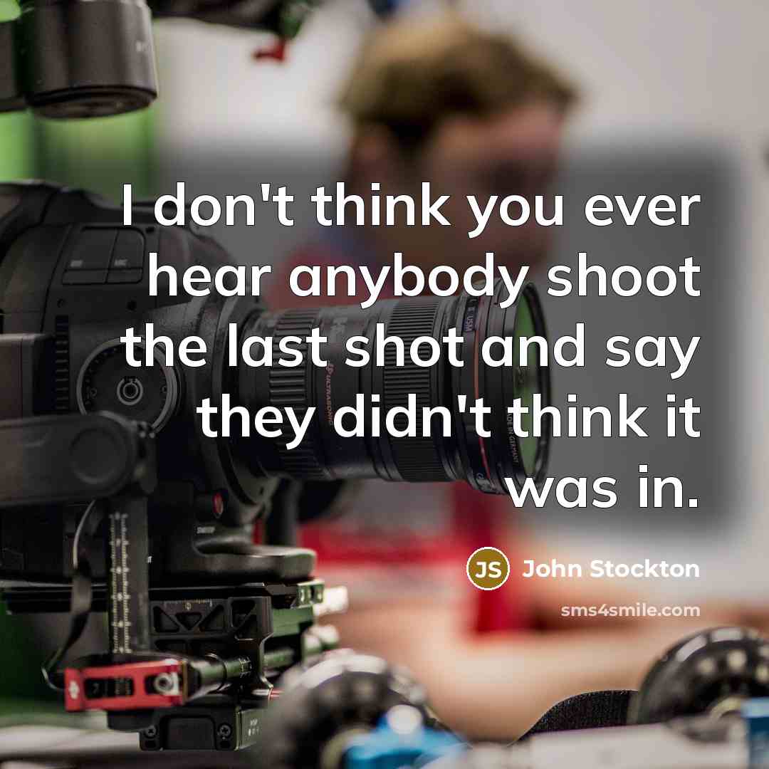 “I don't think you ever hear anybody shoot the last…” quote by John Stockton