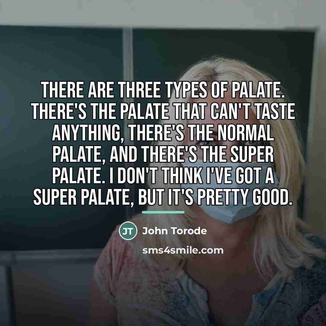 “There are three types of palate. There's the palate that…” quote by John Torode