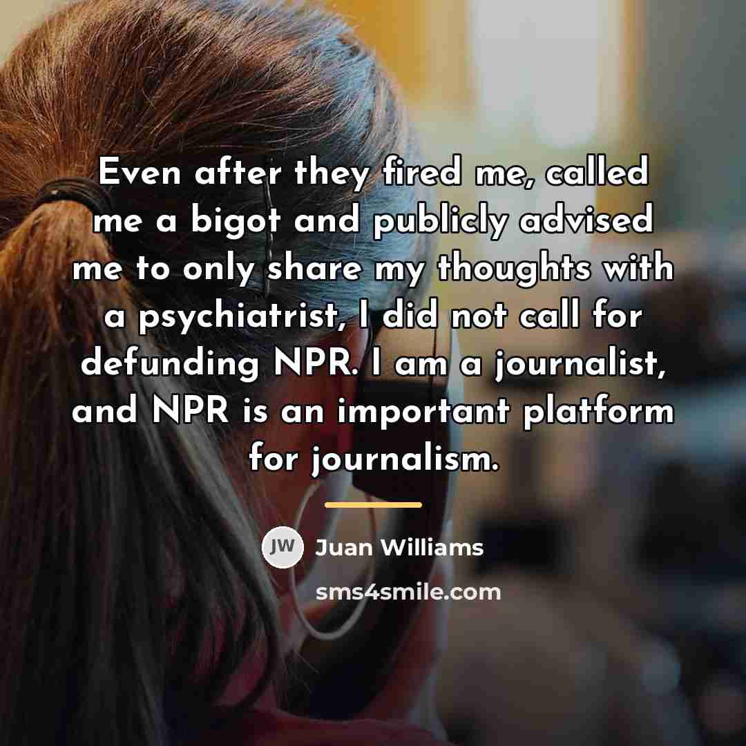 “Even after they fired me, called me a bigot and…” quote by Juan Williams