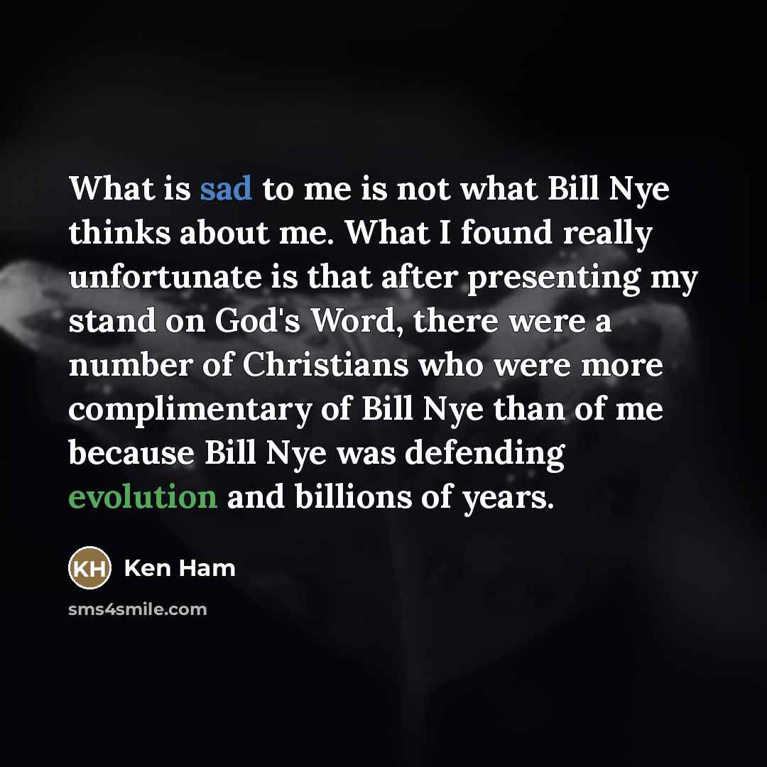 “What is sad to me is not what Bill Nye…” quote by Ken Ham