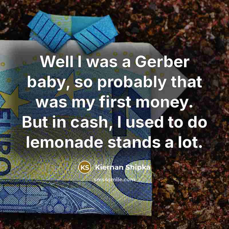 “Well I was a Gerber baby, so probably that was…” quote by Kiernan Shipka