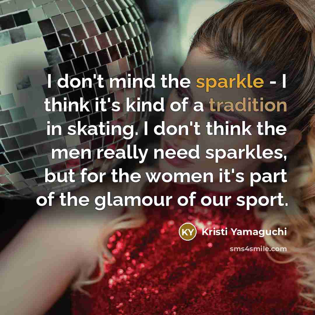 “I don't mind the sparkle - I think it's kind…” quote by Kristi Yamaguchi