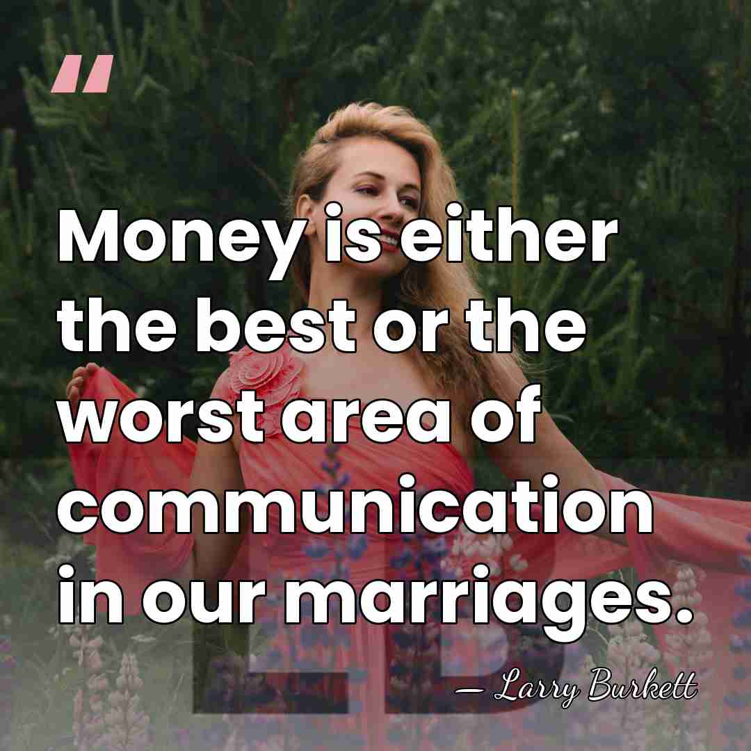 Money is either the best or the worst area of communication in&hellip; - Larry Burkett
