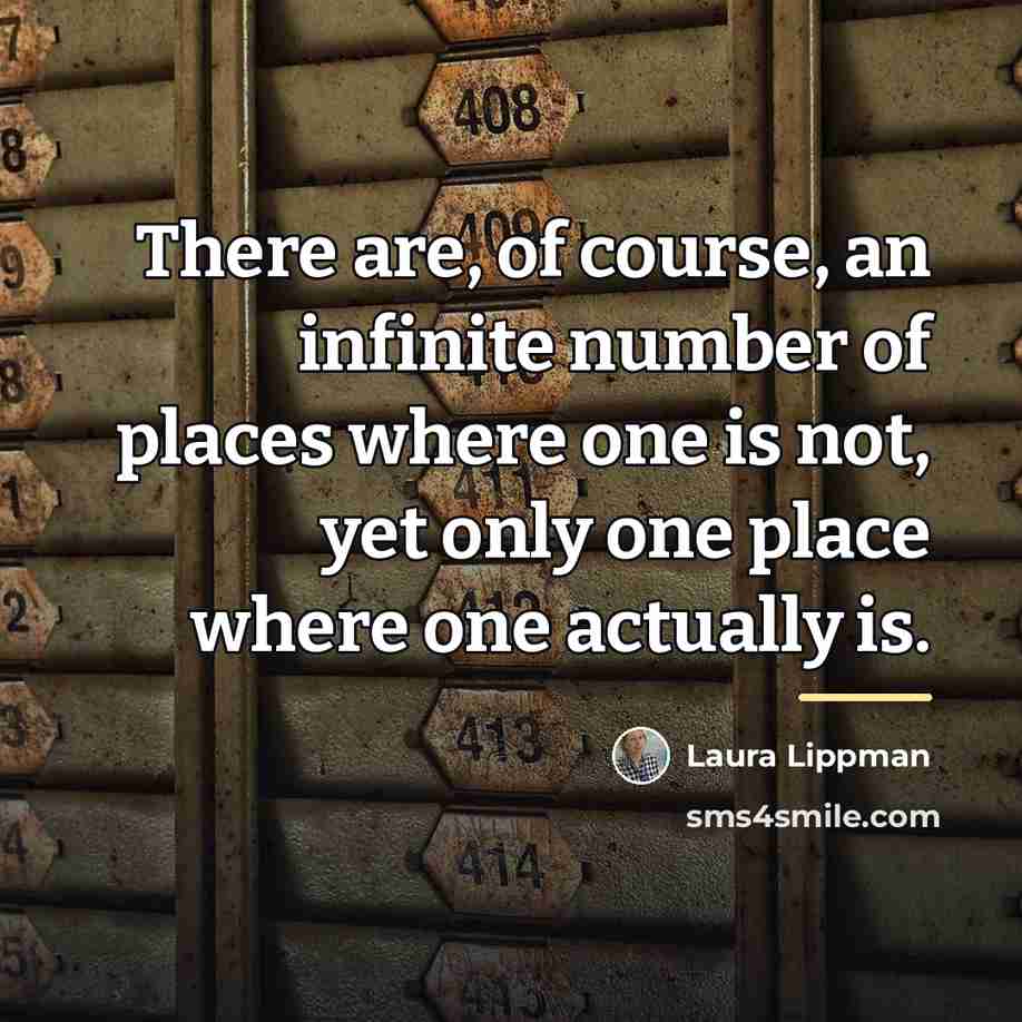“There are, of course, an infinite number of places where…” quote by Laura Lippman