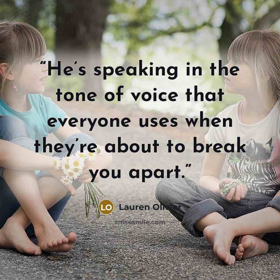 “He’s speaking in the tone of voice that everyone uses when they’re about to break you apart.” quote by Lauren Olivier