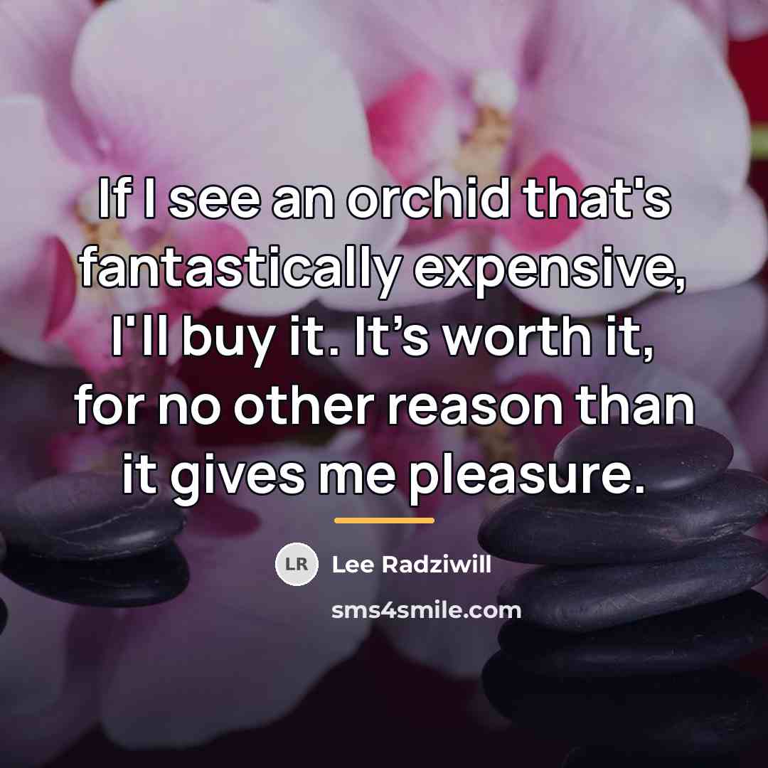 “If I see an orchid that's fantastically expensive, I'll buy…” quote by Lee Radziwill