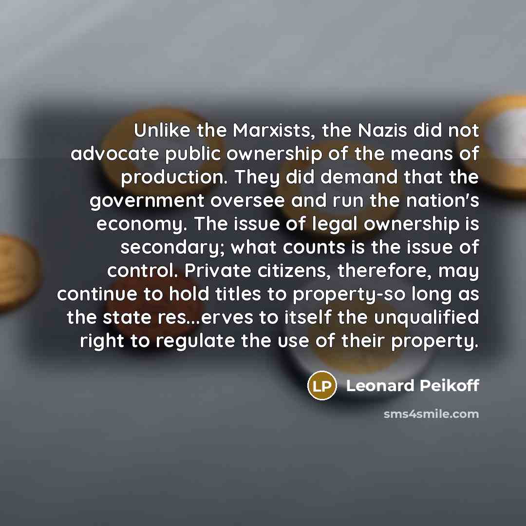 “Unlike the Marxists, the Nazis did not advocate public ownership…” quote by Leonard Peikoff