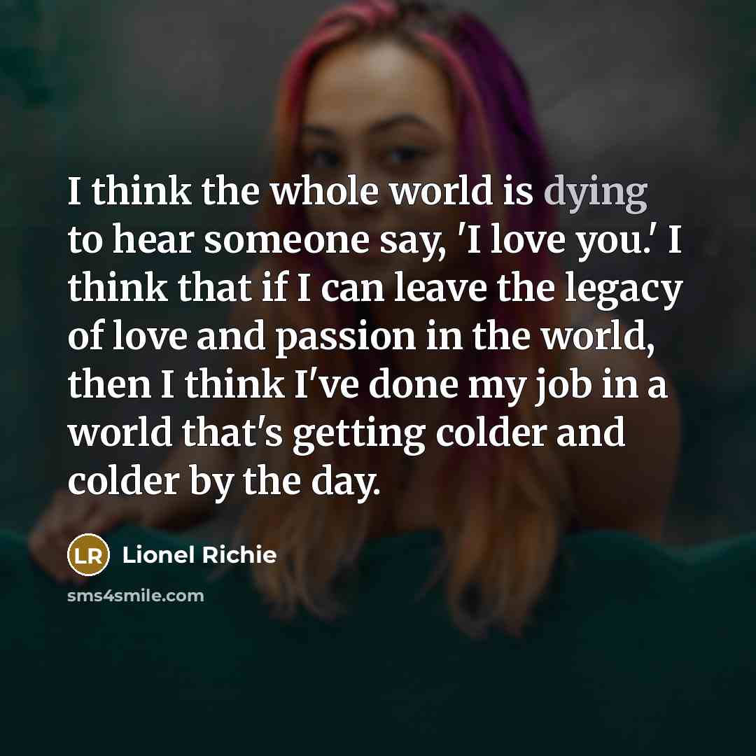 “I think the whole world is dying to hear someone…” quote by Lionel Richie
