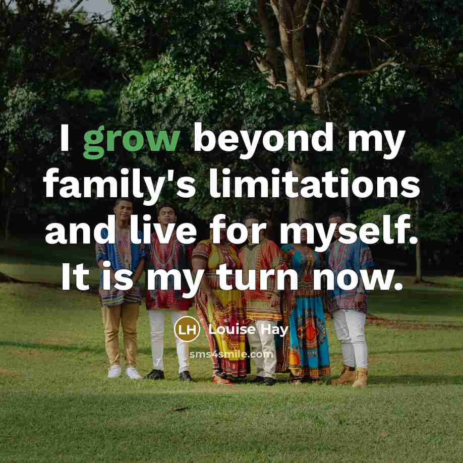 “I grow beyond my family's limitations and live for myself.…” quote by Louise Hay