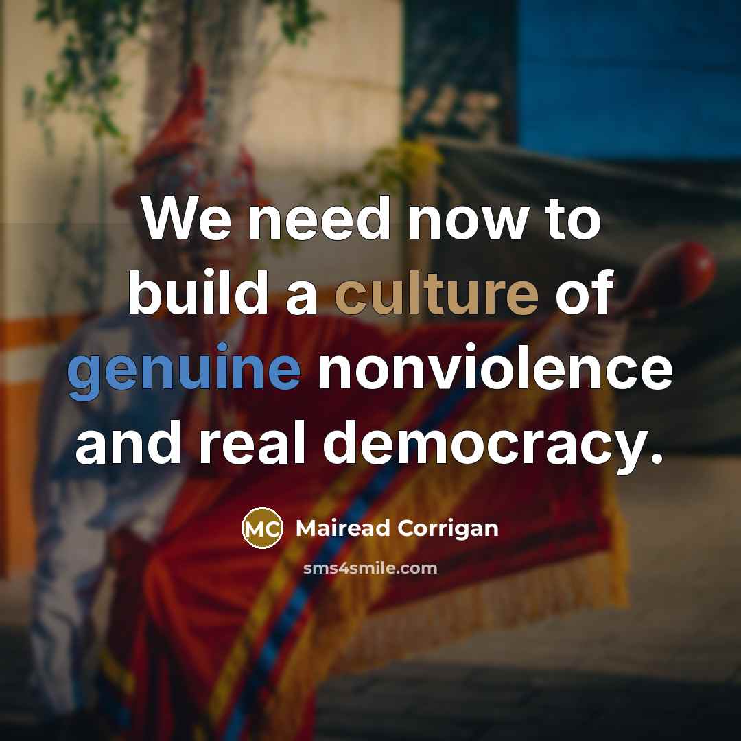 “We need now to build a culture of genuine nonviolence…” quote by Mairead Corrigan