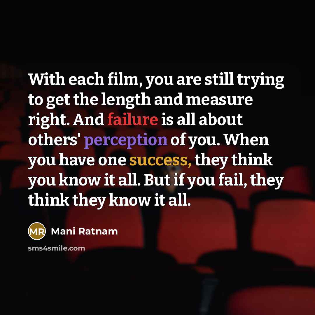“With each film, you are still trying to get the…” quote by Mani Ratnam